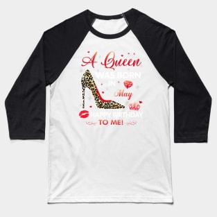 A queen was born in may Baseball T-Shirt